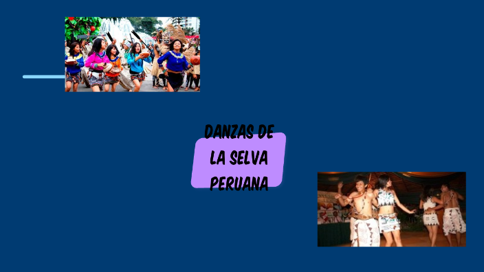 DANZAS DE LA SELVA PERUANA by Martha Cornejo on Prezi