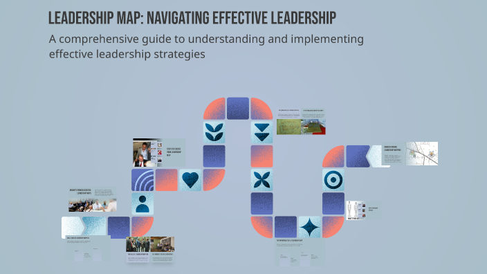 Leadership Map: Navigating Effective Leadership by Alayna Mason on Prezi