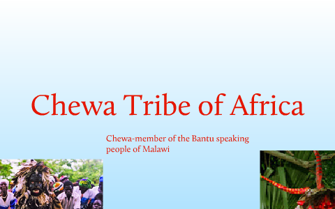 Chewa Tribe of Africa by taylor allen