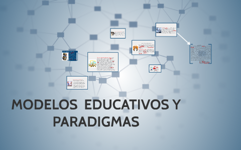 MODELOS EDUCATIVOS Y PARADIGMAS By Alicia Pastrana Serrano On Prezi