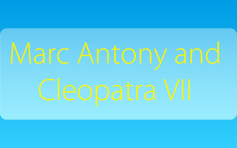 Marc Antony and Cleopatra VII by Tori Steinberg on Prezi