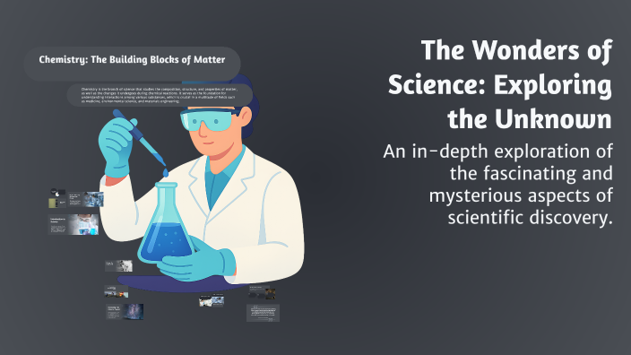 The Wonders of Science: Exploring the Unknown by 正 居 on Prezi