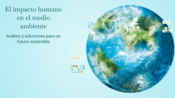 El impacto humano en el medio ambiente by Nicolas Calderon on Prezi
