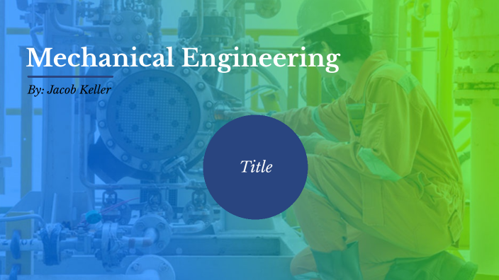 Mechanical Engineering by Jacob Keller on Prezi