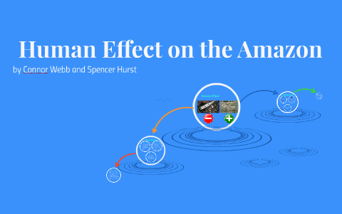 Human Effect on the Amazon River by Spencer Hurst on Prezi