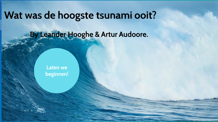 Wat was de hoogste tsunami ooit? by Arthur Audoore on Prezi