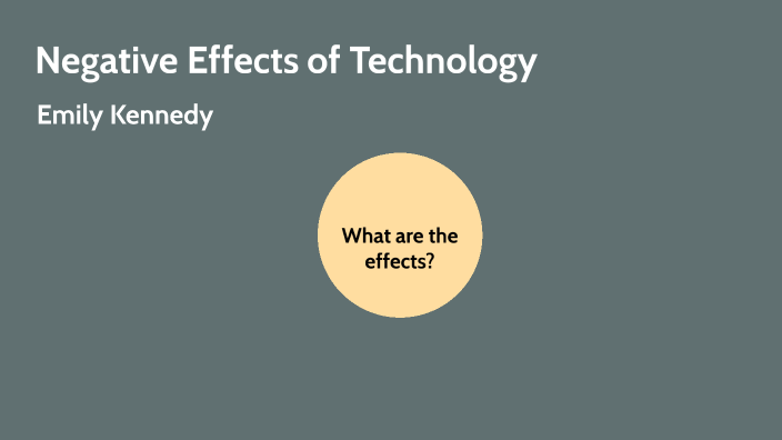 Negative Effects of Technology by Emily Kennedy on Prezi