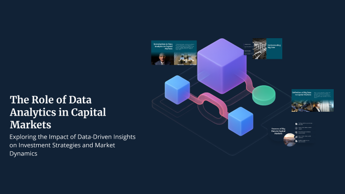 The Role of Data Analytics in Capital Markets by Samara Sprott on Prezi