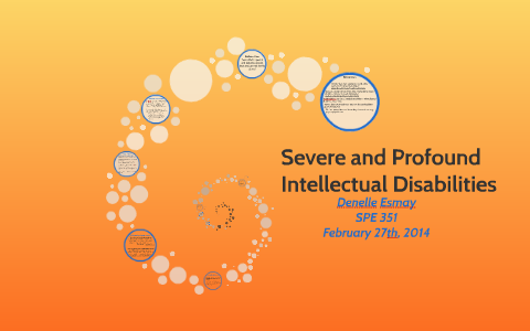 Severe and Profound Intellectual Disabilities by Denelle Esmay on Prezi