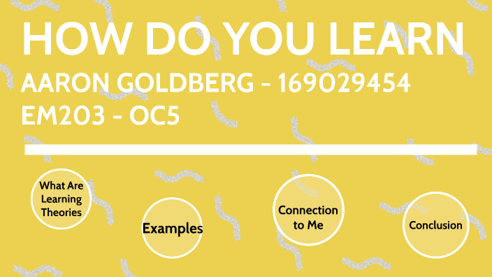 em203-how-do-you-learn-by-aaron-goldberg-on-prezi
