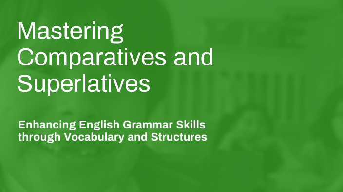 Mastering Comparatives and Superlatives by Koda Sumi on Prezi