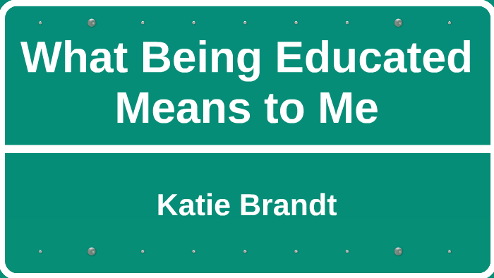 what-being-educated-means-to-me-by-katie-brandt