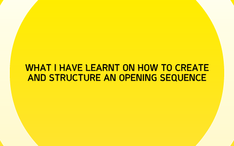 HOW TO CREATE AN OPENING SEQUENCE by Nathan D'Souza on Prezi