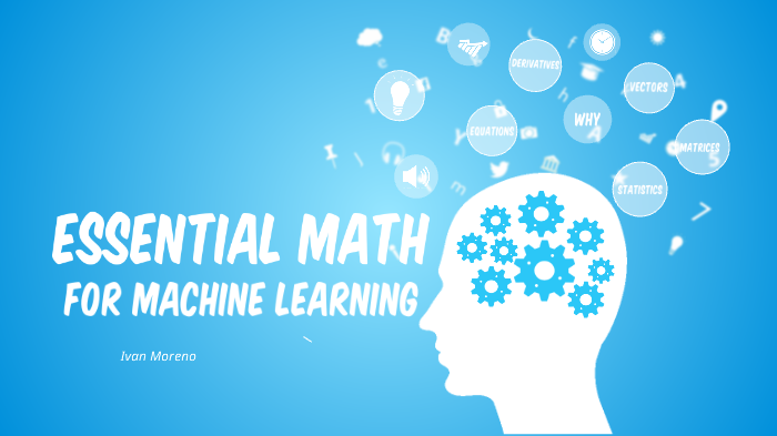 Essential Math For Machine Learning By Ivan Moreno On Prezi