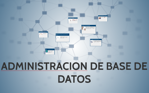 ADMINISTRACION DE BASE DE DATOS by Joel Vladimir on Prezi