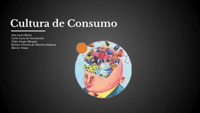 Cultura de Consumo by ketelyn victoria on Prezi