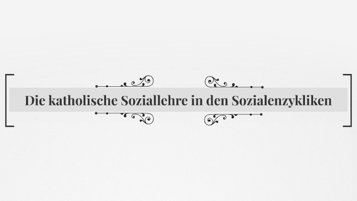 Die Katholische Soziallehre In Den Sozialenzykliken By Daniela Reh On Prezi