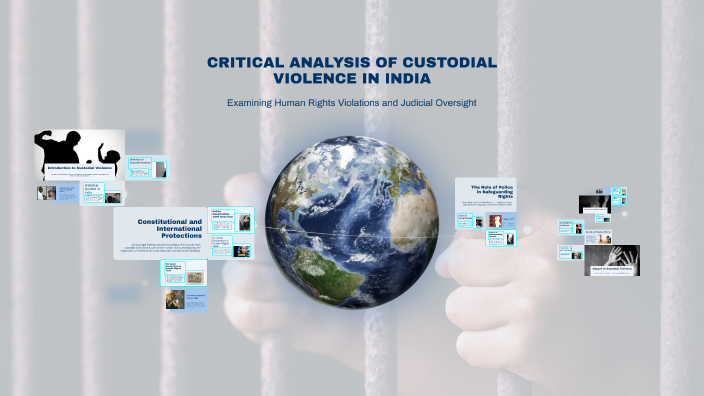 CRITICAL ANALYSIS OF CUSTODIAL VIOLENCE IN INDIA by Prisha Agarwal on Prezi