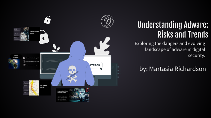 Understanding Adware: Risks and Trends by Martasia Richardson on Prezi