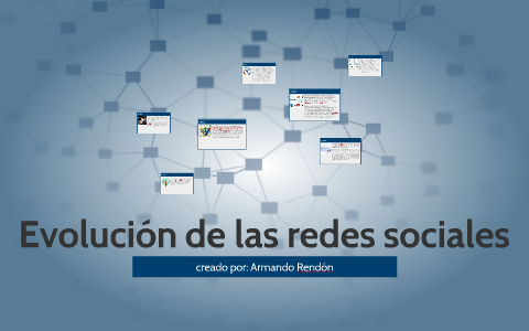Evolucion de las redes sociales by armando aguilar on Prezi