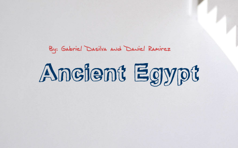 Ancient Egypt by Gabriel daSilva on Prezi