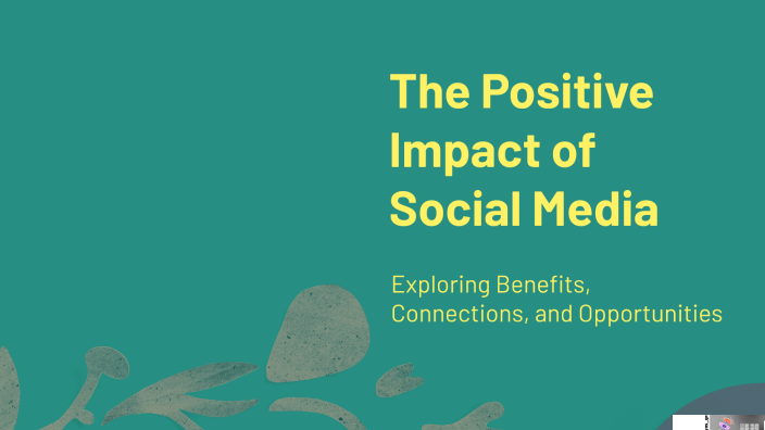 The Positive Impact of Social Media by Kashish Lalwani on Prezi