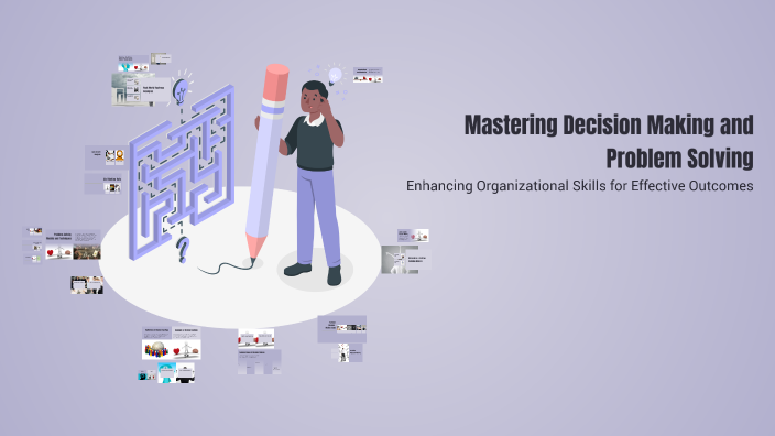 Mastering Decision Making and Problem Solving by shahina qureshi on Prezi