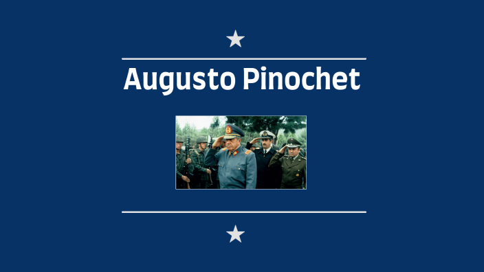 Augusto Pinochet: The Controversial Legacy by Holly White on Prezi