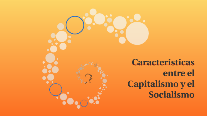 Caracteristicas entre el Capitalismo y el Socialismo by Faluga Faluga on  Prezi Next