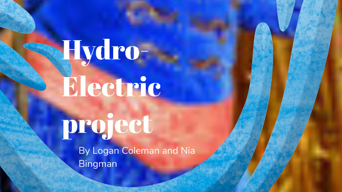 Hydro Electricity Project by Logan Coleman on Prezi