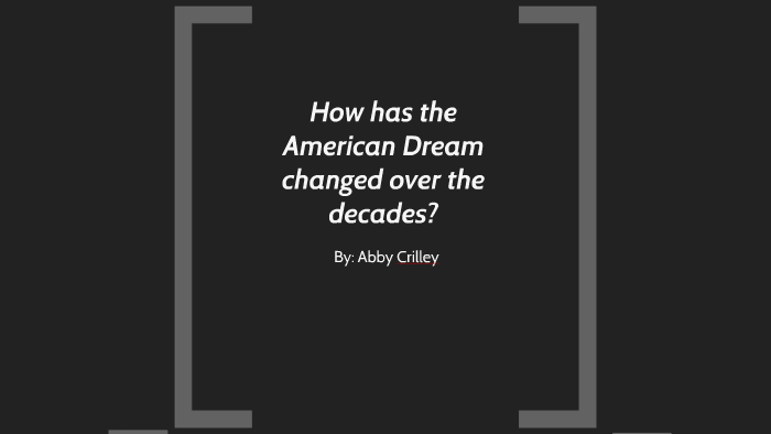 How has the American Dream changed over the decades? by abby crilley on ...