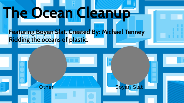 The Ocean Cleanup by MICHAEL TENNEY on Prezi