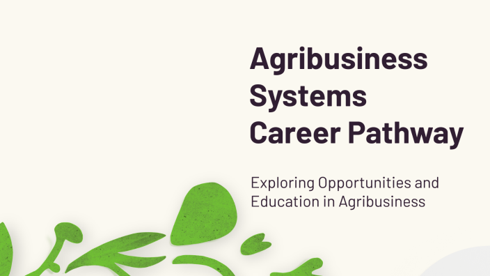 Agribusiness Systems Career Pathway by Gracelyn Youngblood on Prezi