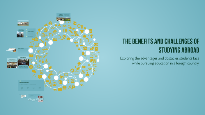 The Benefits and Challenges of Studying Abroad by Veronica Vivi on Prezi