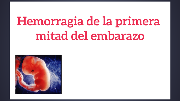 Hemorragia de la primera mitad del embarazo by sol gilardi on Prezi Next