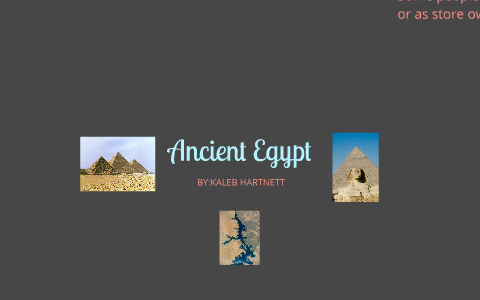 Ancient Egypt by Kaleb Hartnett on Prezi