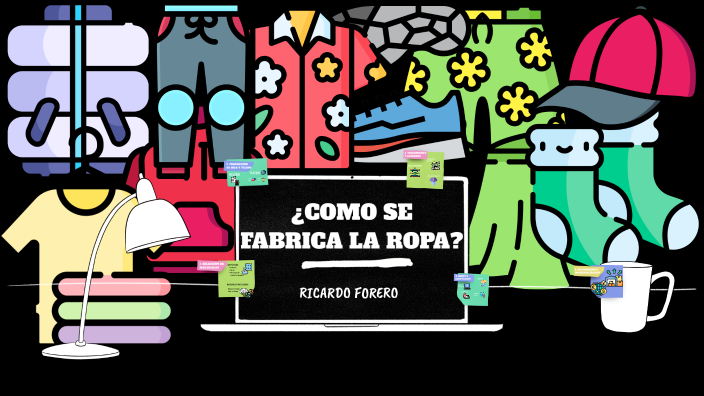 ¿COMO SE FABRICA LA ROPA? by Ricardo Forero on Prezi