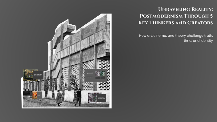 Unraveling Reality: Postmodernism Through 5 Key Thinkers and Creators ...