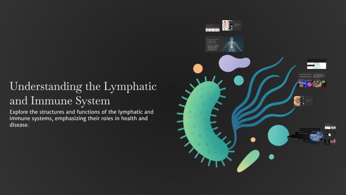 Understanding the Lymphatic and Immune System by Nicole Murray on Prezi
