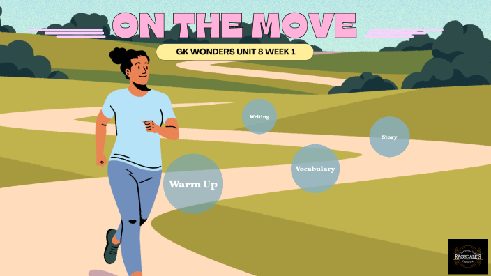 GK Wonders Lesson 22: Unit 8 Week 1 On the Move by Silasee Breath on Prezi