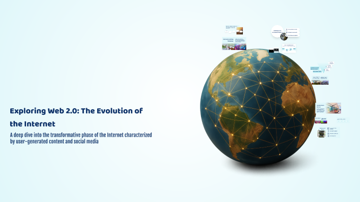 Exploring Web Exploring Web 2.0: The Evolution of the Internet by yakup aşkın on Prezi