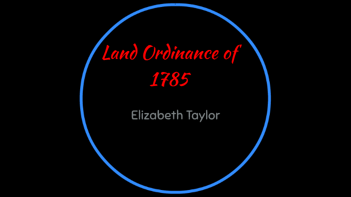 Land Ordinance of 1785 by Elizabeth Taylor on Prezi