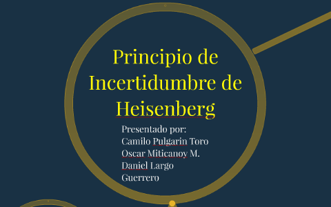 Principio de Incertidumbre de Heisenberg by Daniel L on Prezi