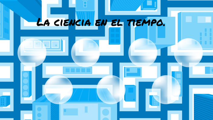 La ciencia en el tiempo by Mario Alfredo Velazquez Juarez on Prezi