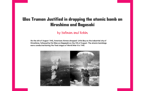 why the atomic bomb was justified essay