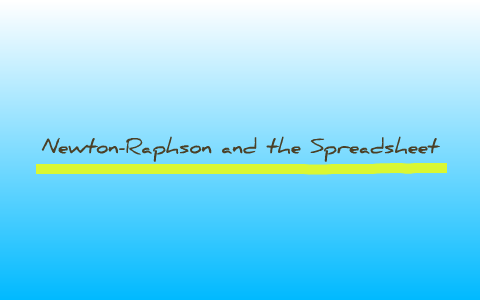 Newton Raphson And The Spreadsheet By Woo Jin Kim On Prezi