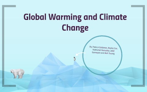 Global Warming and Climate Change by Anh Truong on Prezi
