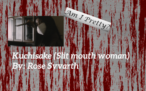 Kuchisake (Slit mouth woman) by Rosie S. on Prezi