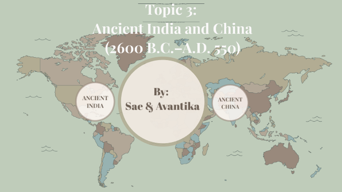 Topic 3: Ancient India and China (2600 B.C.–A.D. 550) by Avantika Arun  Kumar on Prezi Next