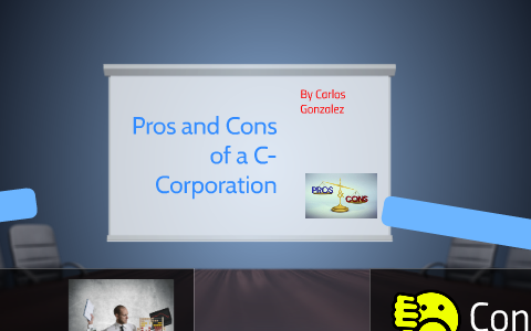 Pros and Cons of a C-Corporation by Carlos Gonzalez on Prezi